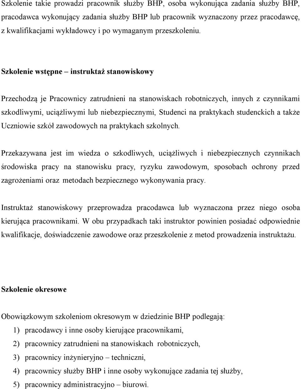 Szkolenie wstępne instruktaż stanowiskowy Przechodzą je Pracownicy zatrudnieni na stanowiskach robotniczych, innych z czynnikami szkodliwymi, uciążliwymi lub niebezpiecznymi, Studenci na praktykach