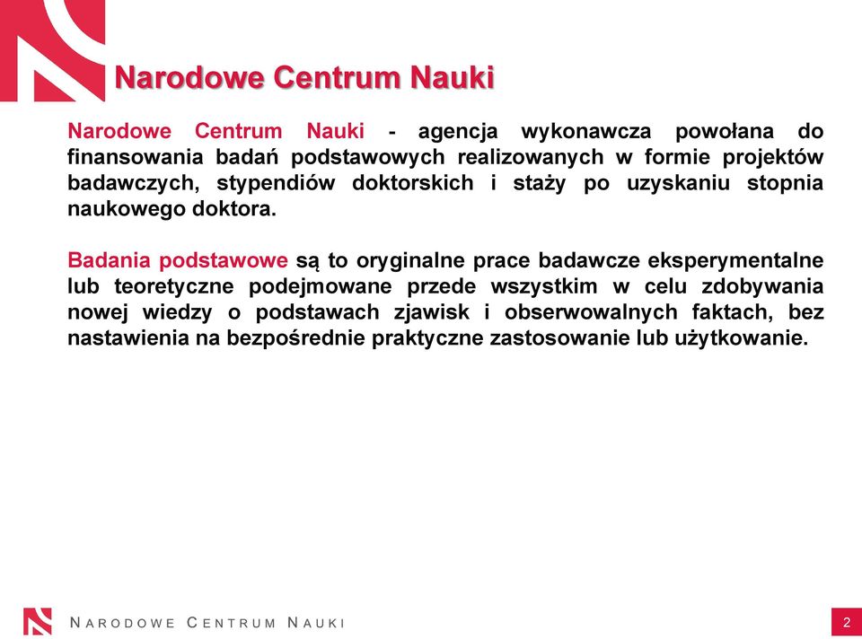 Badania podstawowe są to oryginalne prace badawcze eksperymentalne lub teoretyczne podejmowane przede wszystkim w celu