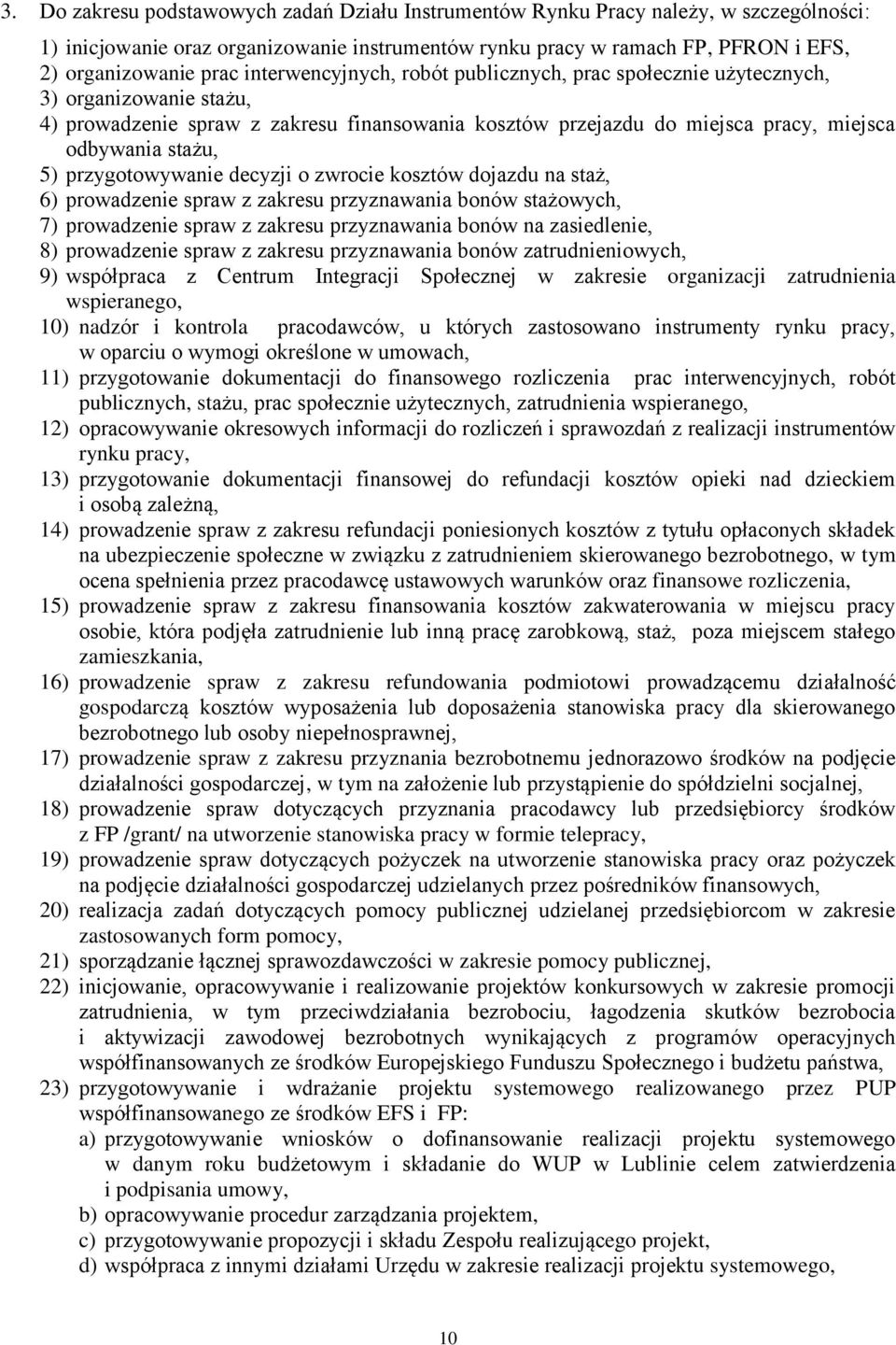 przygotowywanie decyzji o zwrocie kosztów dojazdu na staż, 6) prowadzenie spraw z zakresu przyznawania bonów stażowych, 7) prowadzenie spraw z zakresu przyznawania bonów na zasiedlenie, 8)