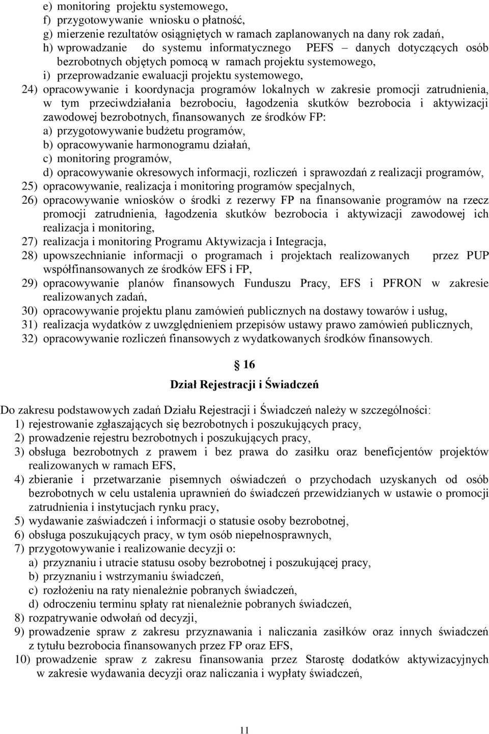 zakresie promocji zatrudnienia, w tym przeciwdziałania bezrobociu, łagodzenia skutków bezrobocia i aktywizacji zawodowej bezrobotnych, finansowanych ze środków FP: a) przygotowywanie budżetu