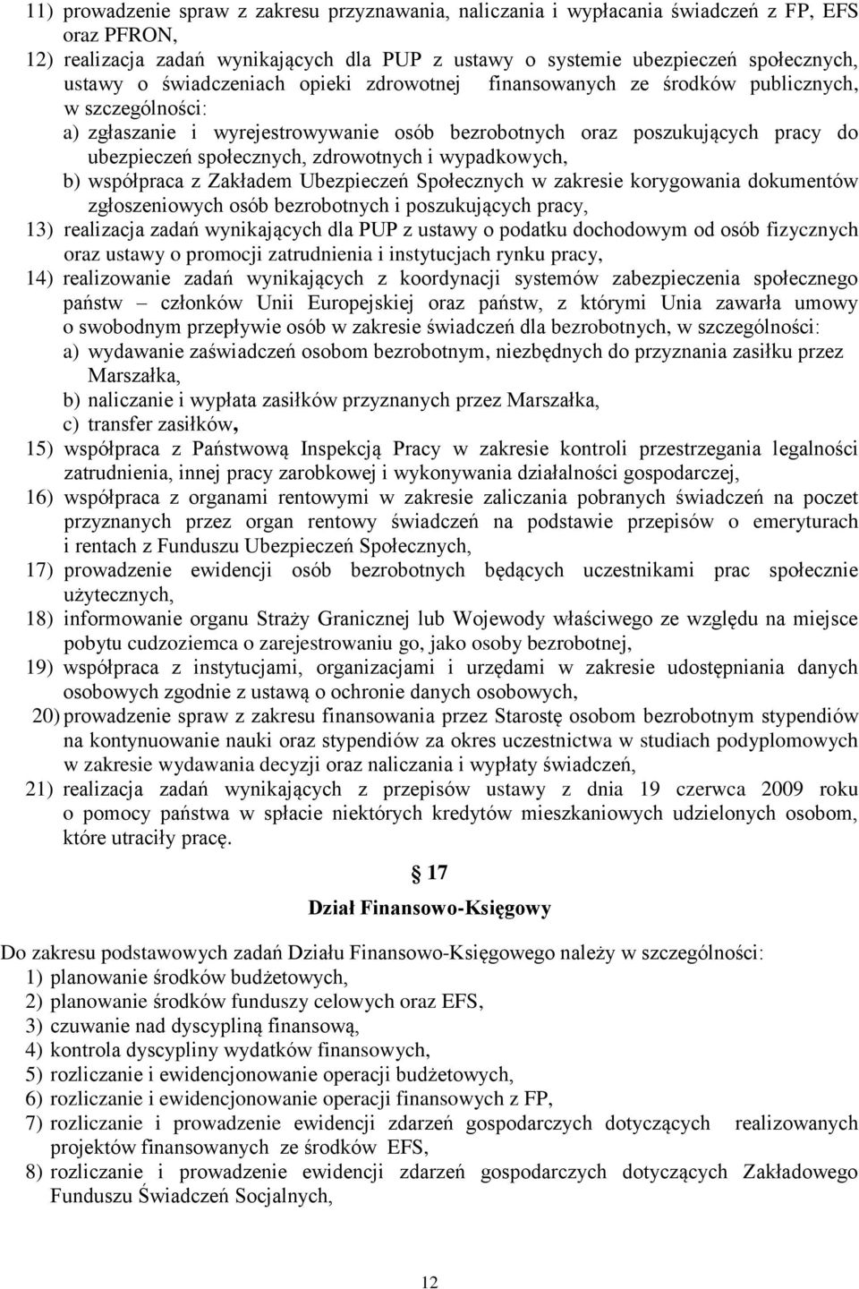 zdrowotnych i wypadkowych, b) współpraca z Zakładem Ubezpieczeń Społecznych w zakresie korygowania dokumentów zgłoszeniowych osób bezrobotnych i poszukujących pracy, 13) realizacja zadań wynikających