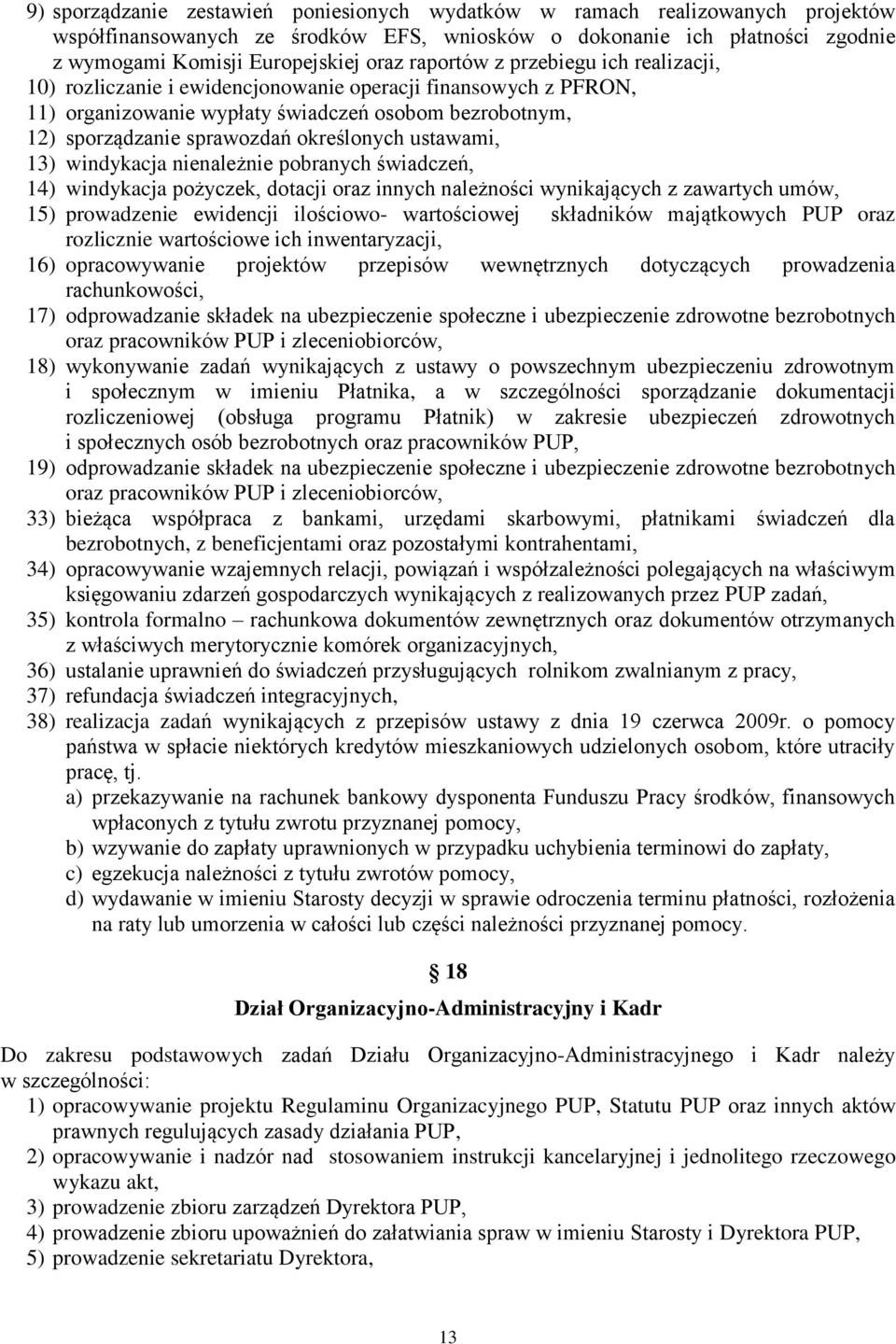 ustawami, 13) windykacja nienależnie pobranych świadczeń, 14) windykacja pożyczek, dotacji oraz innych należności wynikających z zawartych umów, 15) prowadzenie ewidencji ilościowo- wartościowej