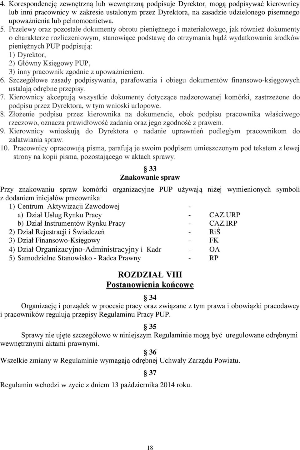 Przelewy oraz pozostałe dokumenty obrotu pieniężnego i materiałowego, jak również dokumenty o charakterze rozliczeniowym, stanowiące podstawę do otrzymania bądź wydatkowania środków pieniężnych PUP