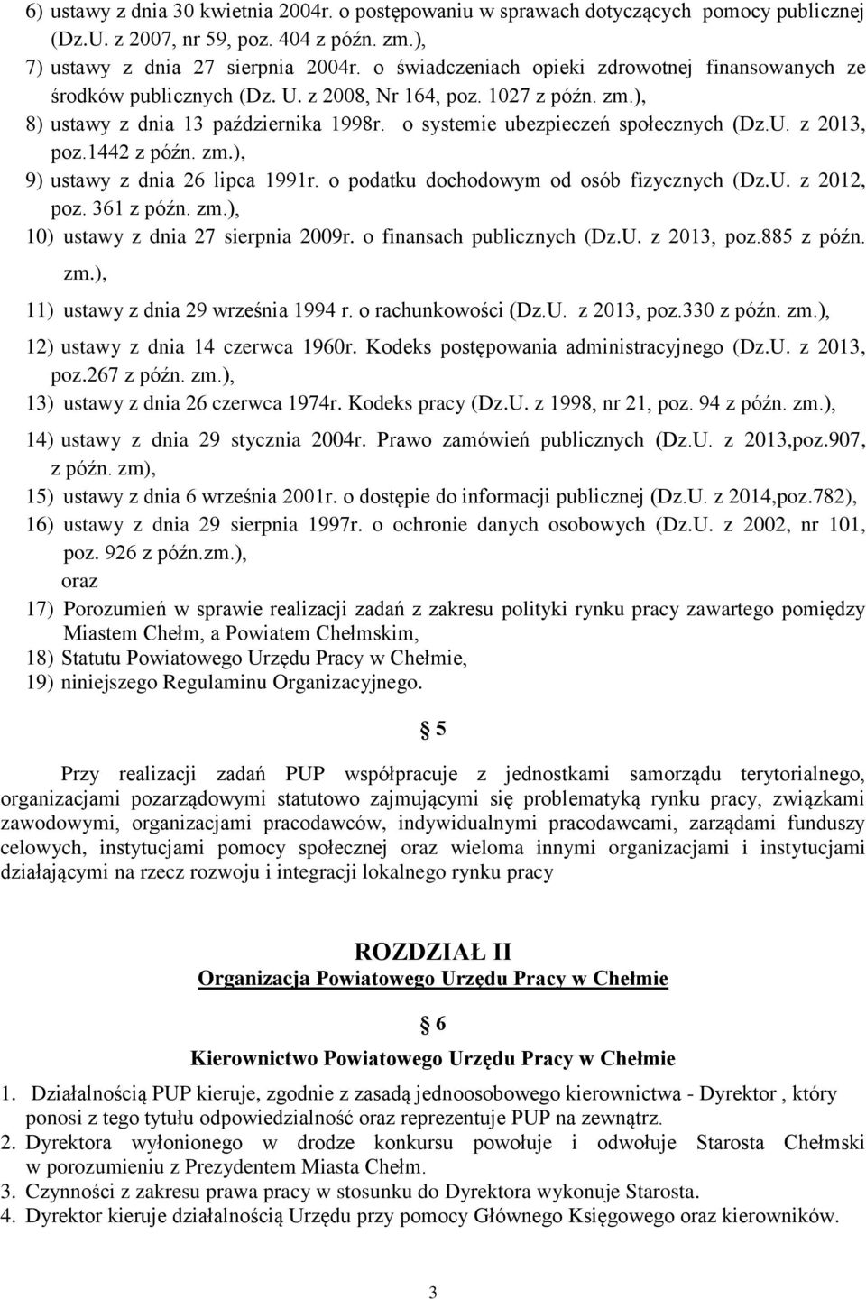 1442 z późn. zm.), 9) ustawy z dnia 26 lipca 1991r. o podatku dochodowym od osób fizycznych (Dz.U. z 2012, poz. 361 z późn. zm.), 10) ustawy z dnia 27 sierpnia 2009r. o finansach publicznych (Dz.U. z 2013, poz.