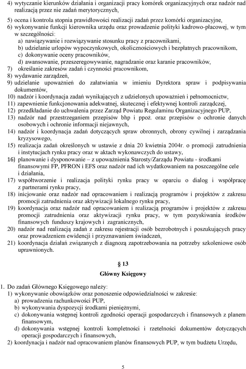 b) udzielanie urlopów wypoczynkowych, okolicznościowych i bezpłatnych pracownikom, c) dokonywanie oceny pracowników, d) awansowanie, przeszeregowywanie, nagradzanie oraz karanie pracowników, 7)