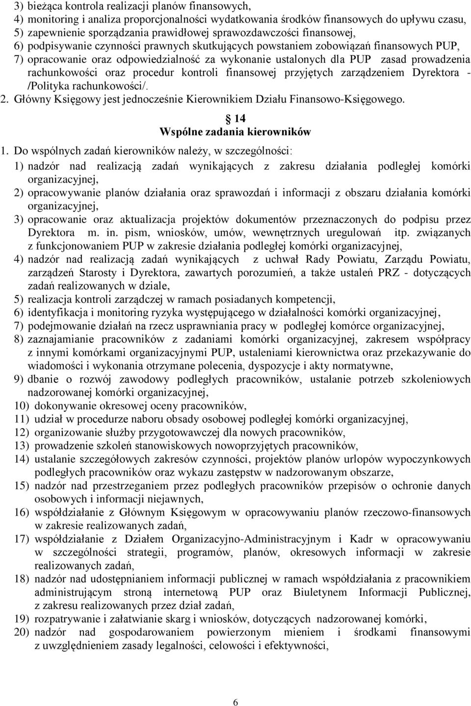 oraz procedur kontroli finansowej przyjętych zarządzeniem Dyrektora - /Polityka rachunkowości/. 2. Główny Księgowy jest jednocześnie Kierownikiem Działu Finansowo-Księgowego.