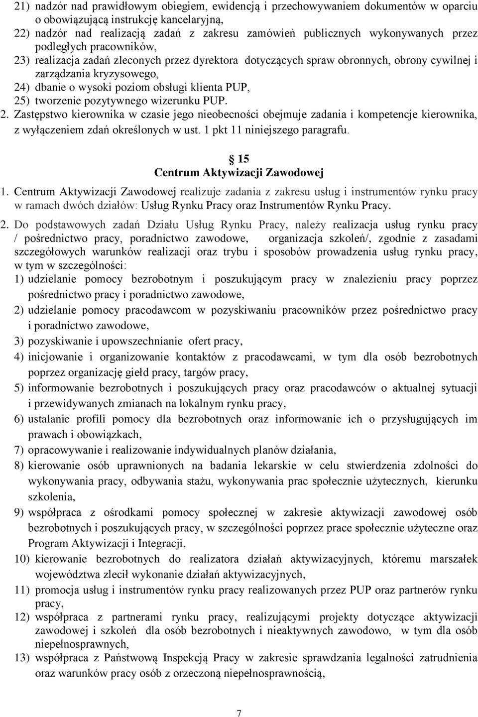 klienta PUP, 25) tworzenie pozytywnego wizerunku PUP. 2. Zastępstwo kierownika w czasie jego nieobecności obejmuje zadania i kompetencje kierownika, z wyłączeniem zdań określonych w ust.
