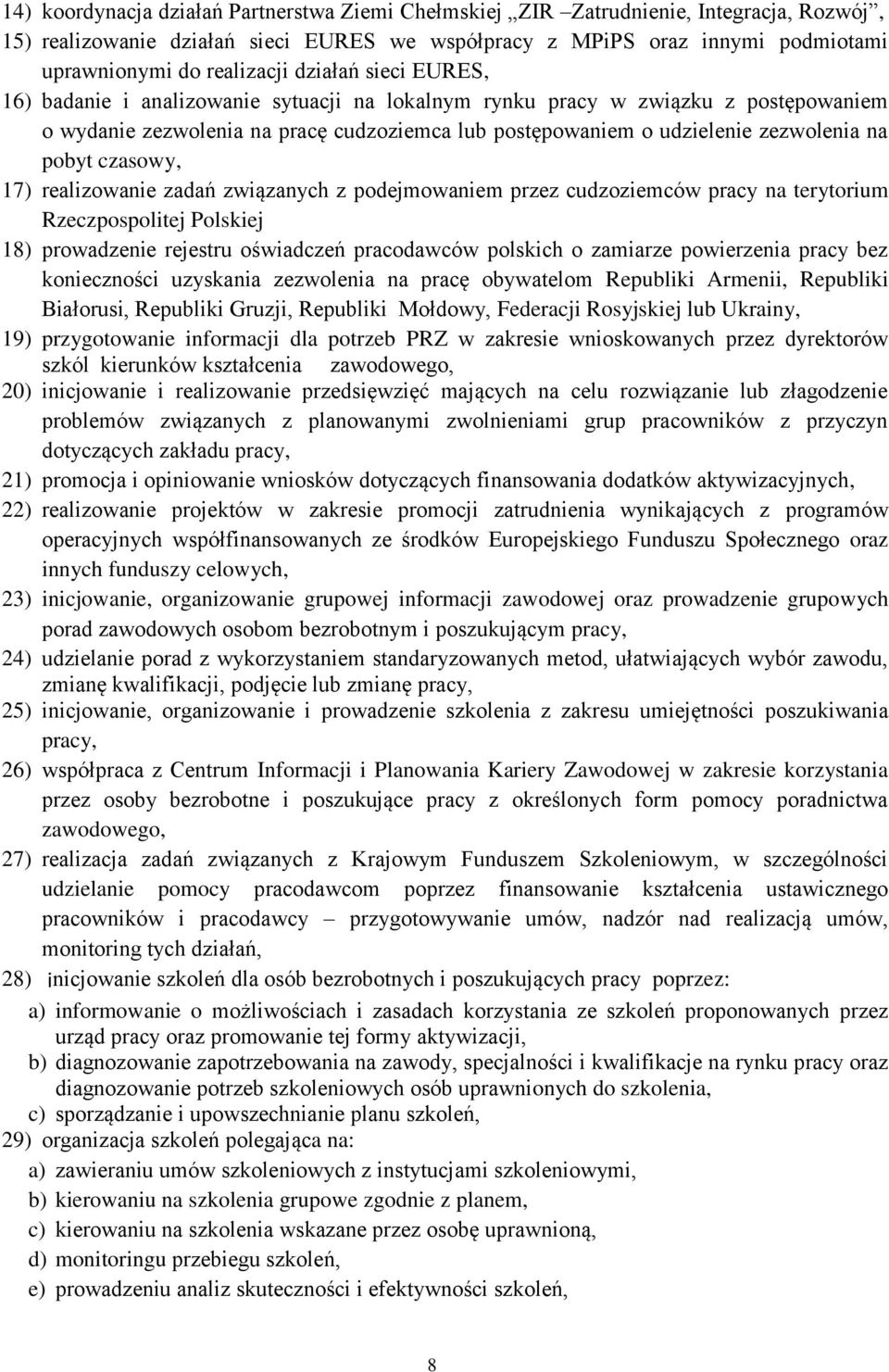 czasowy, 17) realizowanie zadań związanych z podejmowaniem przez cudzoziemców pracy na terytorium Rzeczpospolitej Polskiej 18) prowadzenie rejestru oświadczeń pracodawców polskich o zamiarze