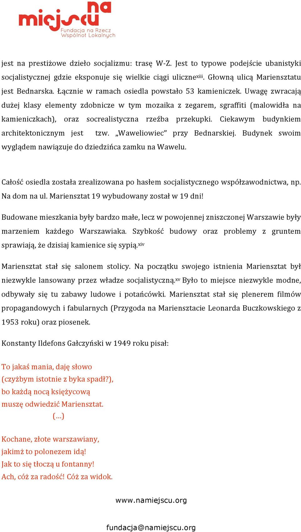 Ciekawym budynkiem architektonicznym jest tzw. Waweliowiec przy Bednarskiej. Budynek swoim wyglądemnawiązujedodziedzińcazamkunawawelu.