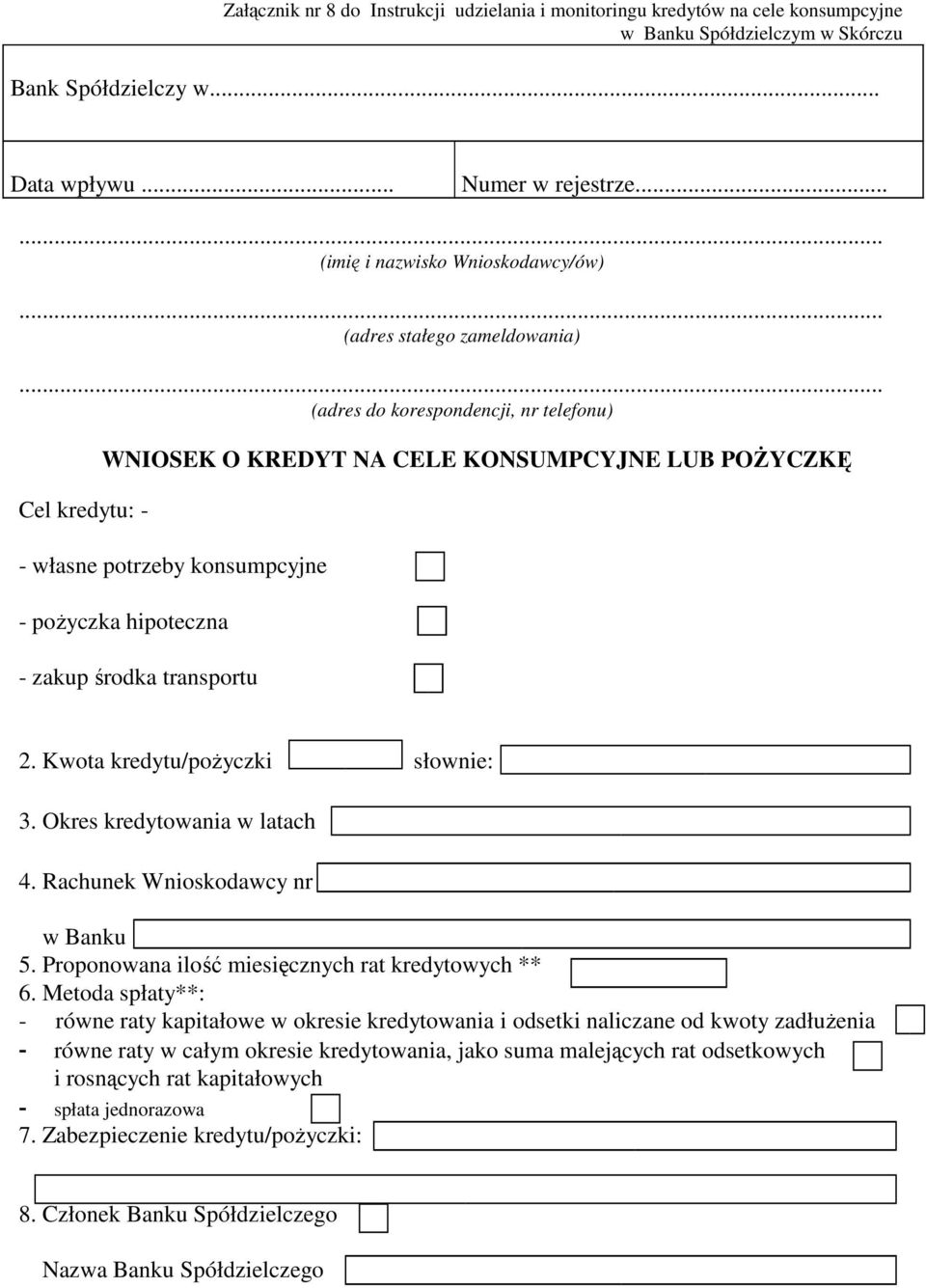 .. (adres do korespondencji, nr telefonu) Cel kredytu: - WNIOSEK O KREDYT NA CELE KONSUMPCYJNE LUB POŻYCZKĘ - własne potrzeby konsumpcyjne - pożyczka hipoteczna - zakup środka transportu 2.