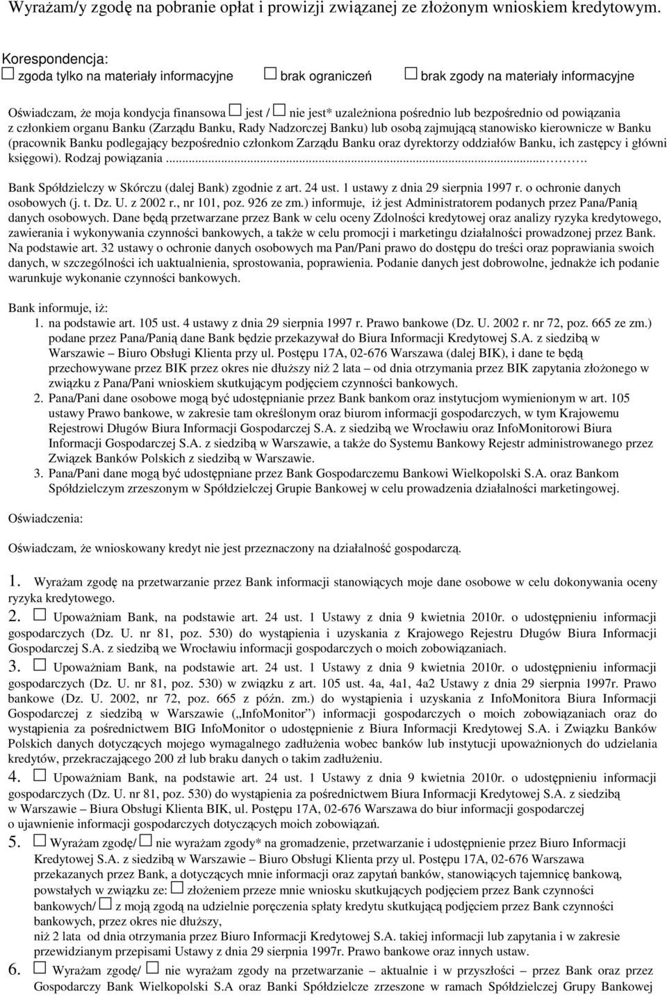 bezpośrednio od powiązania z członkiem organu Banku (Zarządu Banku, Rady Nadzorczej Banku) lub osobą zajmującą stanowisko kierownicze w Banku (pracownik Banku podlegający bezpośrednio członkom