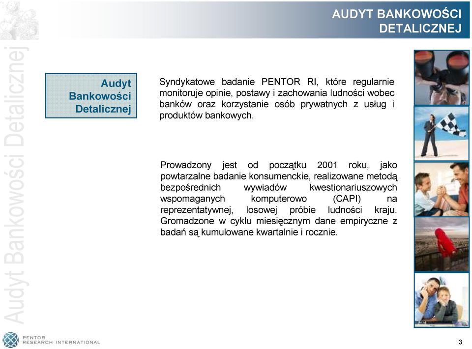 Prowadzony jest od początku 2001 roku, jako powtarzalne badanie konsumenckie, realizowane metodą bezpośrednich wywiadów