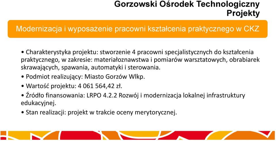 skrawających, spawania, automatyki i sterowania. Podmiot realizujący: Miasto Gorzów Wlkp. Wartość projektu: 4 061 564,42 zł.