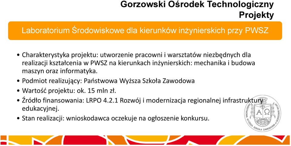 maszyn oraz informatyka. Podmiot realizujący: Państwowa Wyższa Szkoła Zawodowa Wartość projektu: ok. 15 mln zł.