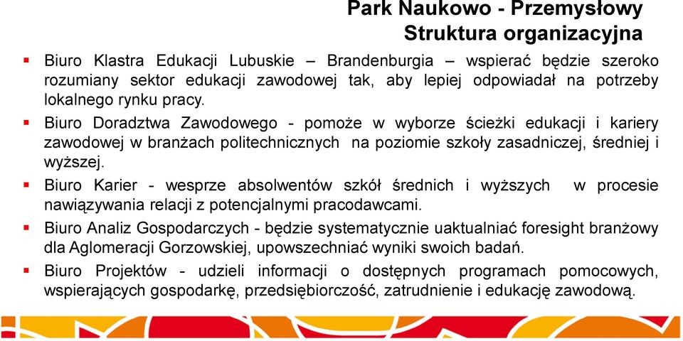 Biuro Karier - wesprze absolwentów szkół średnich i wyższych w procesie nawiązywania relacji z potencjalnymi pracodawcami.