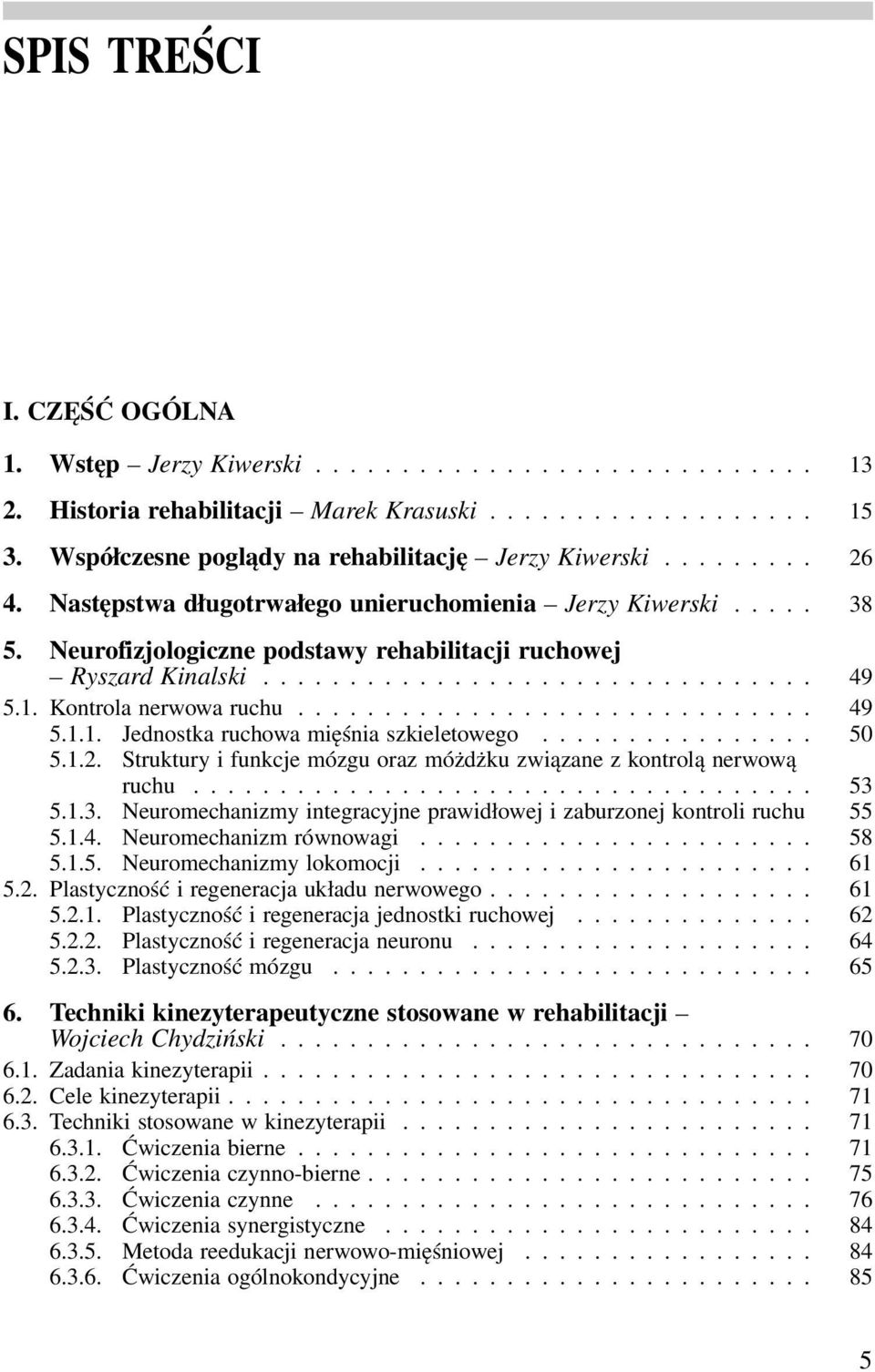 Neurofizjologiczne podstawy rehabilitacji ruchowej Ryszard Kinalski................................ 49 5.1. Kontrola nerwowa ruchu.............................. 49 5.1.1. Jednostka ruchowa mięśnia szkieletowego.