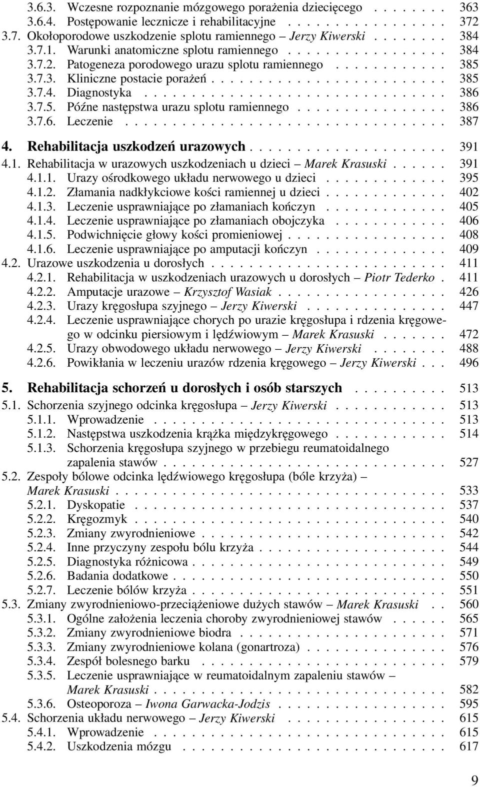 ............................... 386 3.7.5. Późne następstwa urazu splotu ramiennego................ 386 3.7.6. Leczenie.................................. 387 4. Rehabilitacja uszkodzeń urazowych.