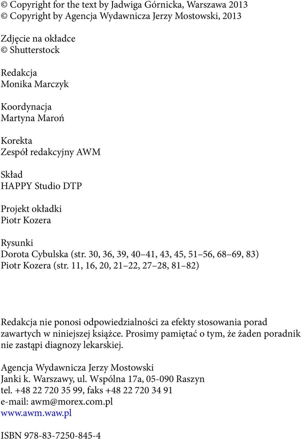 11, 16, 20, 21 22, 27 28, 81 82) Redakcja nie ponosi odpowiedzialności za efekty stosowania porad zawartych w niniejszej książce.