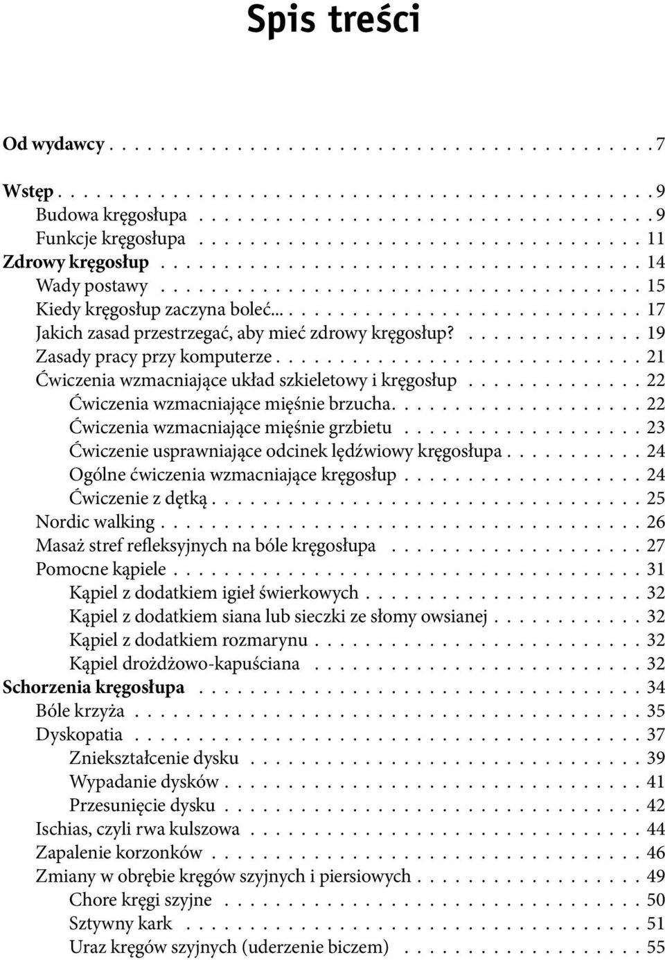 .............................. 17 Jakich zasad przestrzegać, aby mieć zdrowy kręgosłup?.............. 19 Zasady pracy przy komputerze............................. 21 Ćwiczenia wzmacniające układ szkieletowy i kręgosłup.