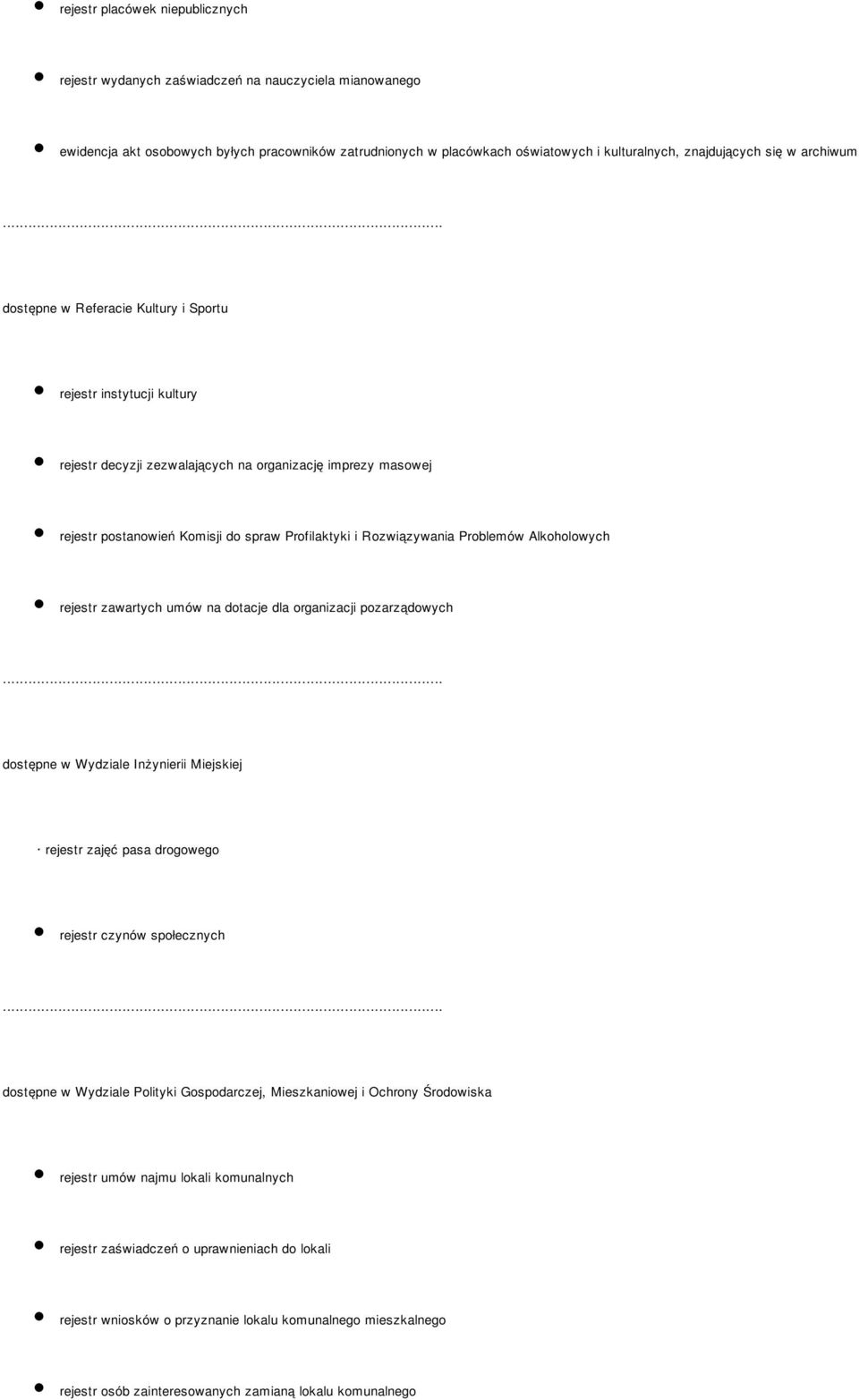 Rozwiązywania Problemów Alkoholowych rejestr zawartych umów na dotacje dla organizacji pozarządowych dostępne w Wydziale Inżynierii Miejskiej rejestr zajęć pasa drogowego rejestr czynów społecznych