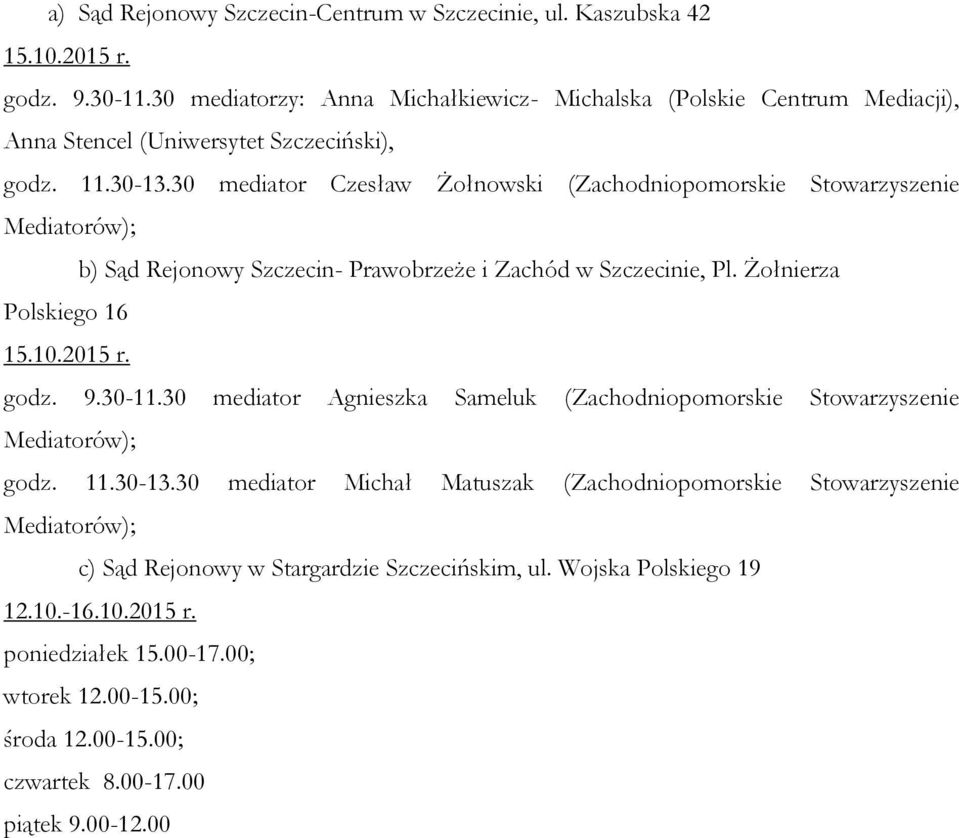 30 mediator Czesław Żołnowski (Zachodniopomorskie Stowarzyszenie b) Szczecin- Prawobrzeże i Zachód, Pl. Żołnierza Polskiego 16 godz. 9.30-11.