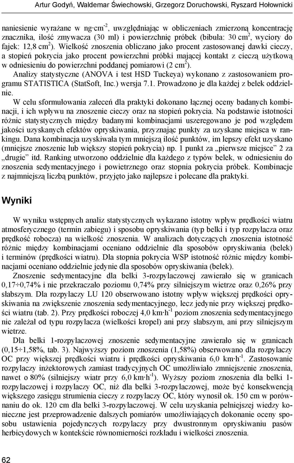 Wielkość znoszenia obliczano jako procent zastosowanej dawki cieczy, a stopień pokrycia jako procent powierzchni próbki mającej kontakt z cieczą użytkową w odniesieniu do powierzchni poddanej