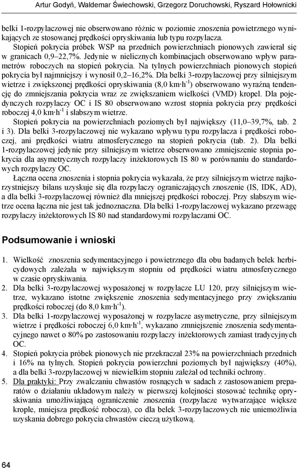 Jedynie w nielicznych kombinacjach obserwowano wpływ parametrów roboczych na stopień pokrycia. Na tylnych powierzchniach pionowych stopień pokrycia był najmniejszy i wynosił 0,2 16,2%.