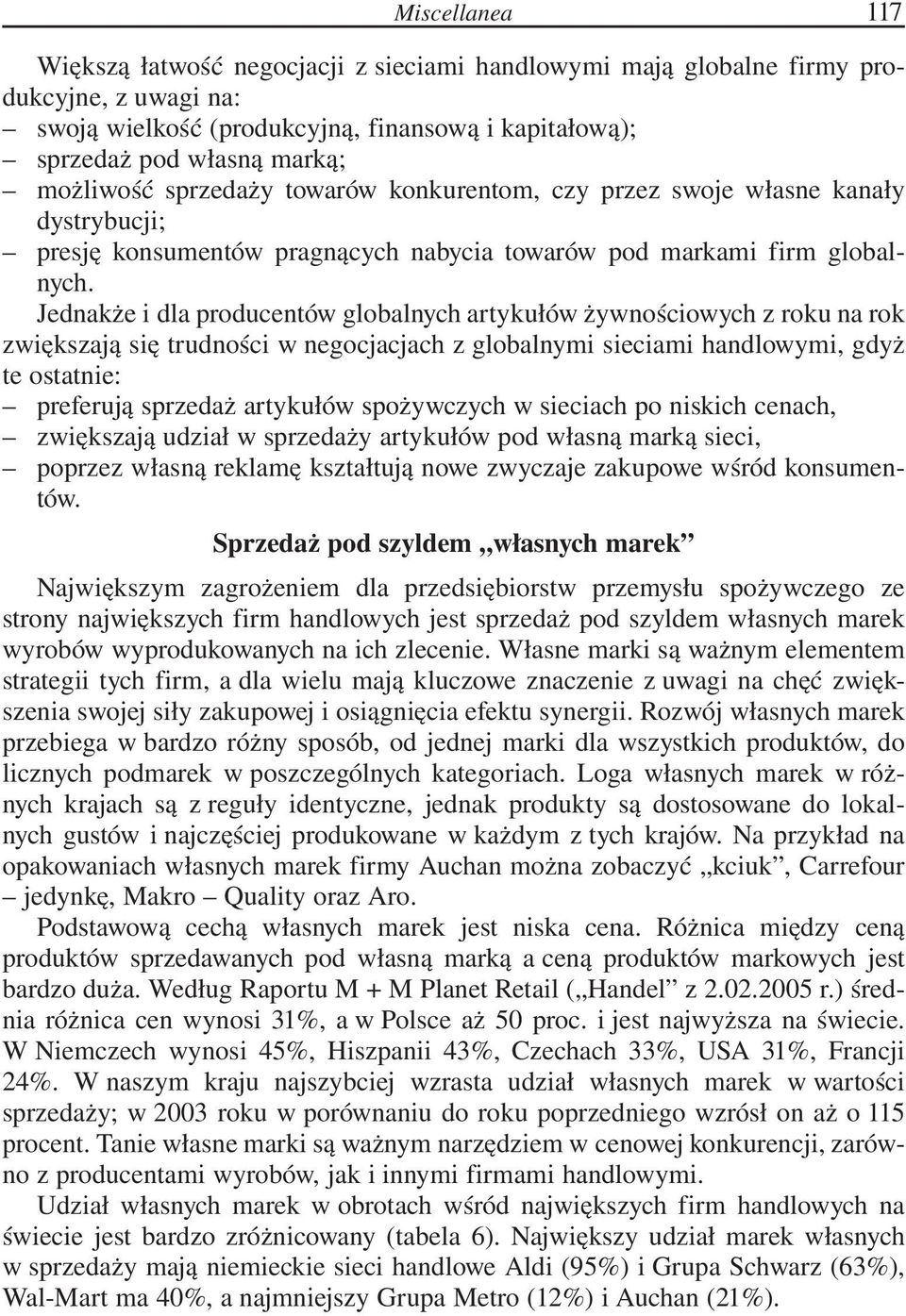 Jednakże i dla producentów globalnych artykułów żywnościowych z roku na rok zwiększają się trudności w negocjacjach z globalnymi sieciami handlowymi, gdyż te ostatnie: preferują sprzedaż artykułów