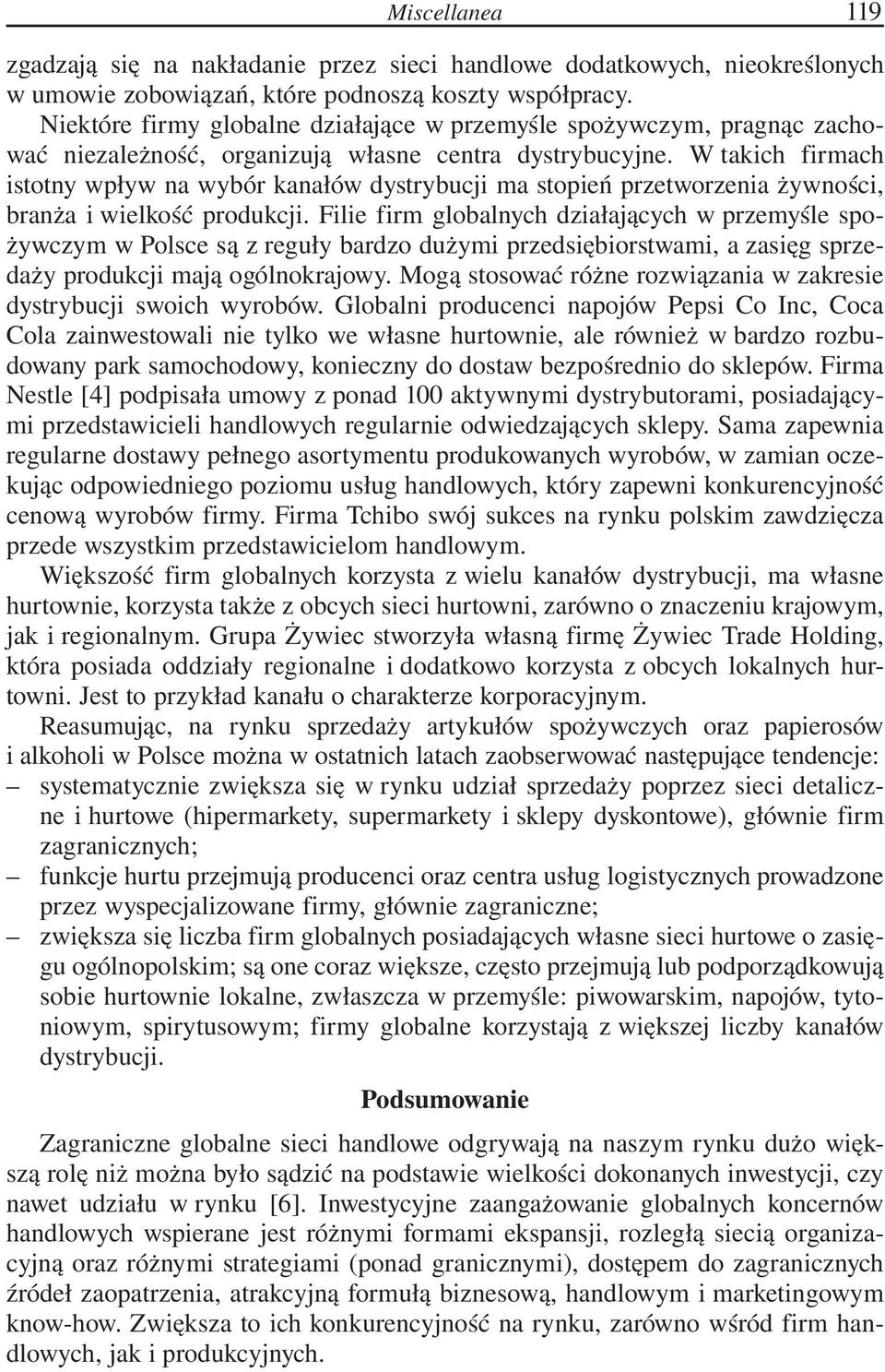 W takich firmach istotny wpływ na wybór kanałów dystrybucji ma stopień przetworzenia żywności, branża i wielkość produkcji.