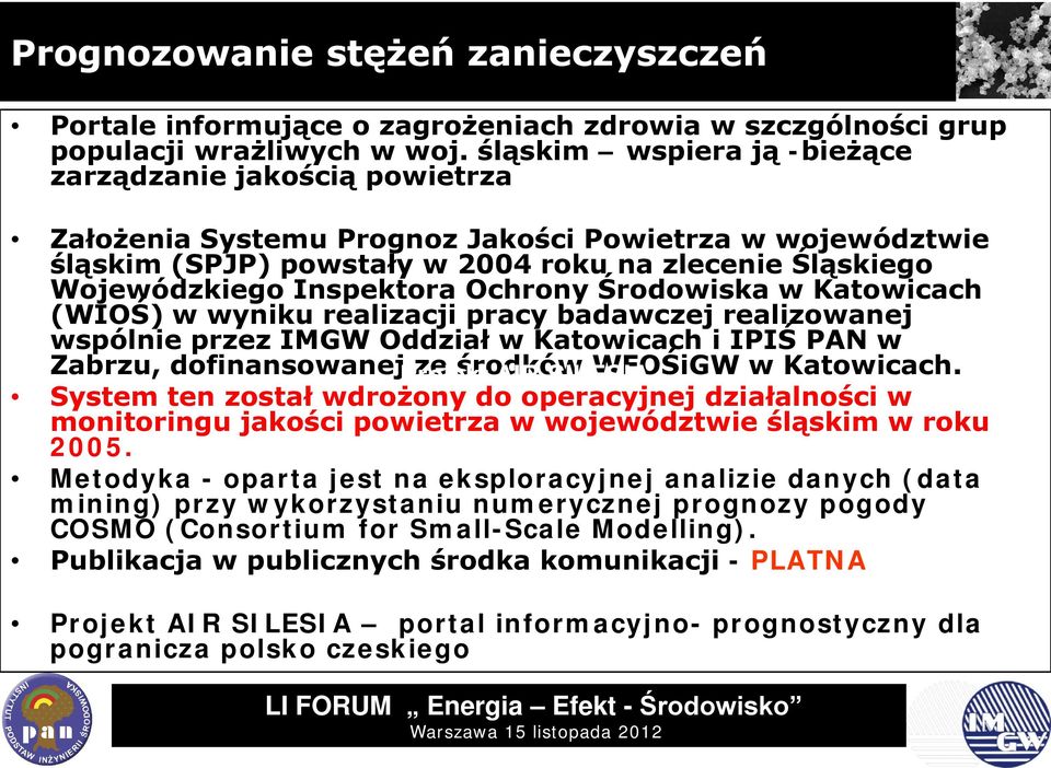 Ochrony Środowiska w Katowicach (WIOŚ) w wyniku realizacji pracy badawczej realizowanej wspólnie przez IMGW Oddział w Katowicach i IPIŚ PAN w Zabrzu, dofinansowanej Projekt ze środków AIR SILESIA