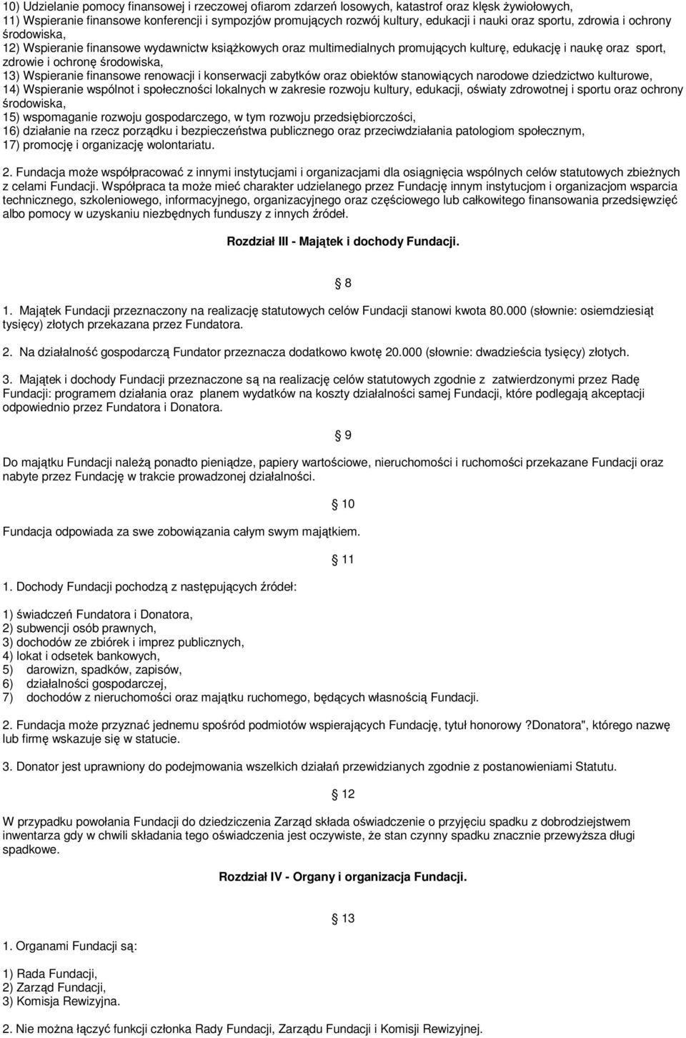 Wspieranie finansowe renowacji i konserwacji zabytków oraz obiektów stanowiących narodowe dziedzictwo kulturowe, 14) Wspieranie wspólnot i społeczności lokalnych w zakresie rozwoju kultury, edukacji,