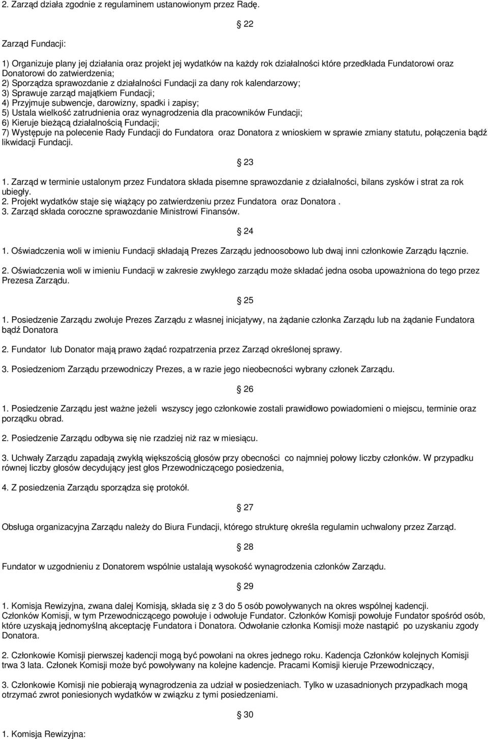 działalności Fundacji za dany rok kalendarzowy; 3) Sprawuje zarząd majątkiem Fundacji; 4) Przyjmuje subwencje, darowizny, spadki i zapisy; 5) Ustala wielkość zatrudnienia oraz wynagrodzenia dla