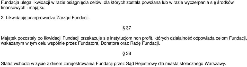 37 Majątek pozostały po likwidacji Fundacji przekazuje się instytucjom non profit, których działalność odpowiada celom