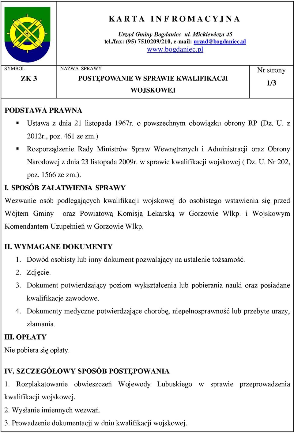 , poz. 461 ze zm.) Rozporządzenie Rady Ministrów Spraw Wewnętrznych i Administracji oraz Obrony Narodowej z dnia 23 listopada 2009r. w sprawie kwalifikacji wojskowej ( Dz. U. Nr 202, poz. 1566 ze zm.