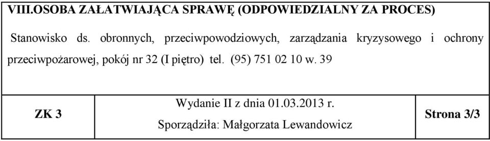 przeciwpożarowej, pokój nr 32 (I piętro) tel. (95) 751 02 10 w.