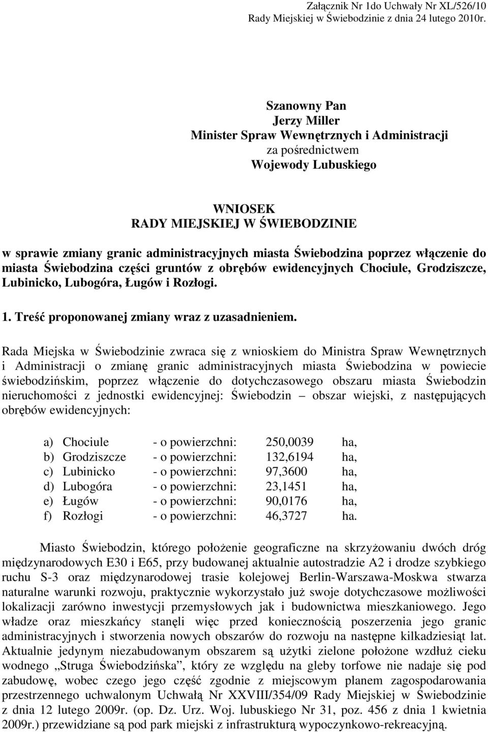 Świebodzina poprzez włączenie do miasta Świebodzina części gruntów z obrębów ewidencyjnych Chociule, Grodziszcze, Lubinicko, Lubogóra, Ługów i Rozłogi. 1.