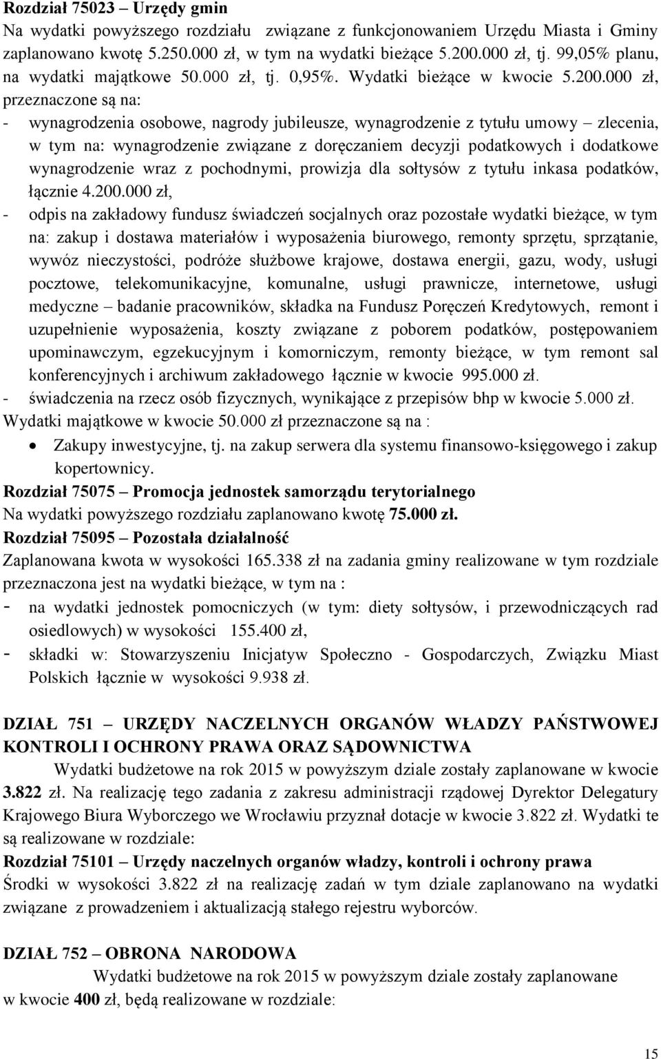 000 zł, przeznaczone są na: - wynagrodzenia osobowe, nagrody jubileusze, wynagrodzenie z tytułu umowy zlecenia, w tym na: wynagrodzenie związane z doręczaniem decyzji podatkowych i dodatkowe