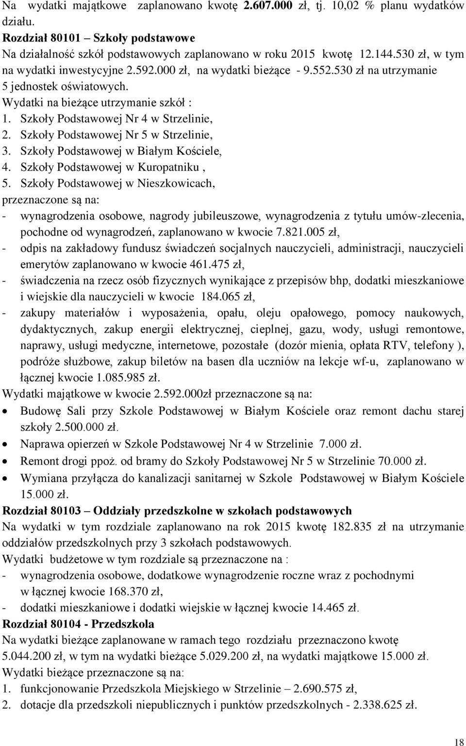 Szkoły Podstawowej Nr 4 w Strzelinie, 2. Szkoły Podstawowej Nr 5 w Strzelinie, 3. Szkoły Podstawowej w Białym Kościele, 4. Szkoły Podstawowej w Kuropatniku, 5.