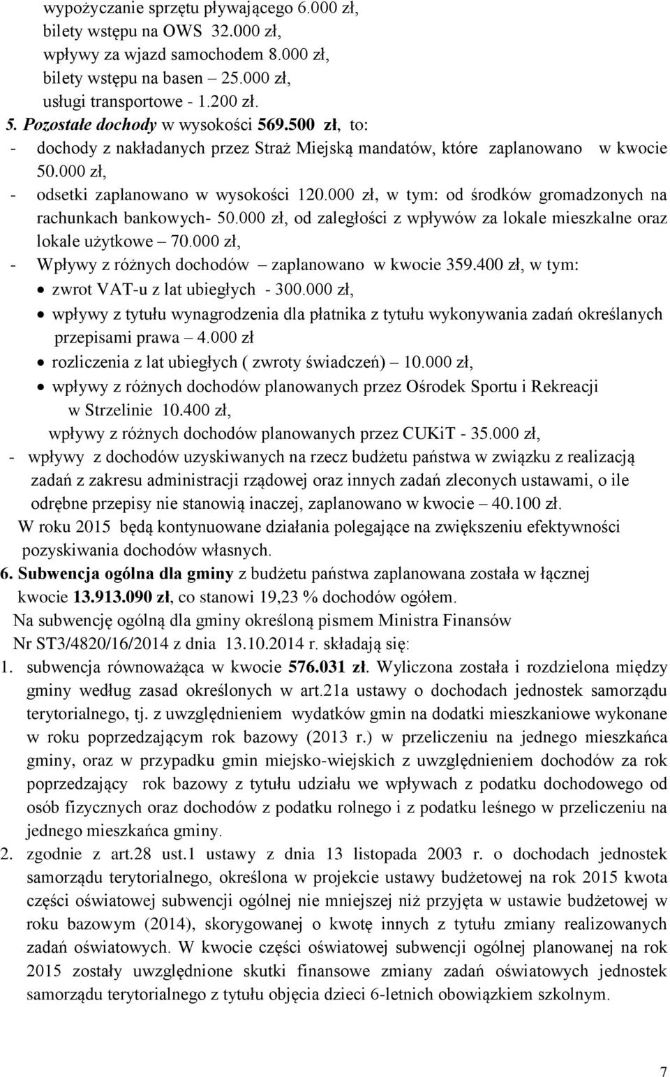 000 zł, w tym: od środków gromadzonych na rachunkach bankowych- 50.000 zł, od zaległości z wpływów za lokale mieszkalne oraz lokale użytkowe 70.