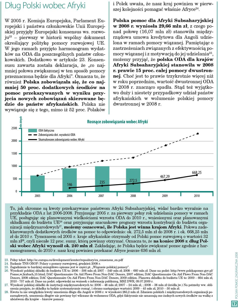 Dodatkowo w artykule 23. Konsensusu zawarta została deklaracja, że co najmniej połowa zwiększonej w ten sposób pomocy przeznaczona będzie dla Afryki.