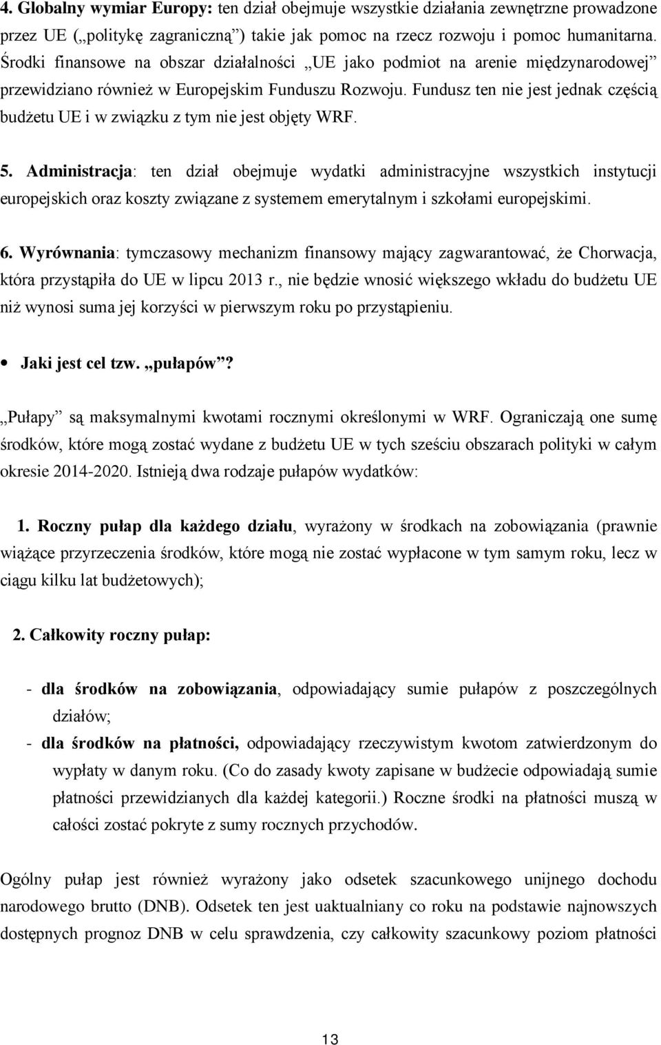 Fundusz ten nie jest jednak częścią budżetu UE i w związku z tym nie jest objęty WRF. 5.