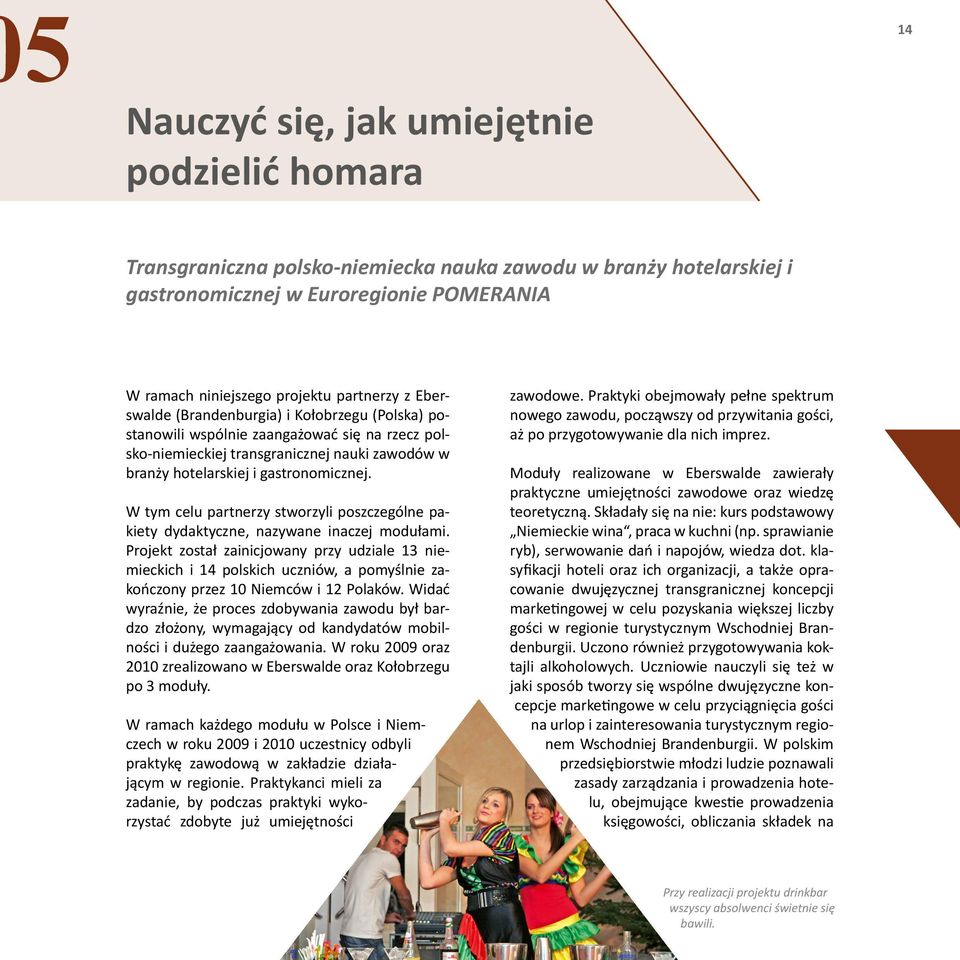 W tym celu partnerzy stworzyli poszczególne pakiety dydaktyczne, nazywane inaczej modułami.