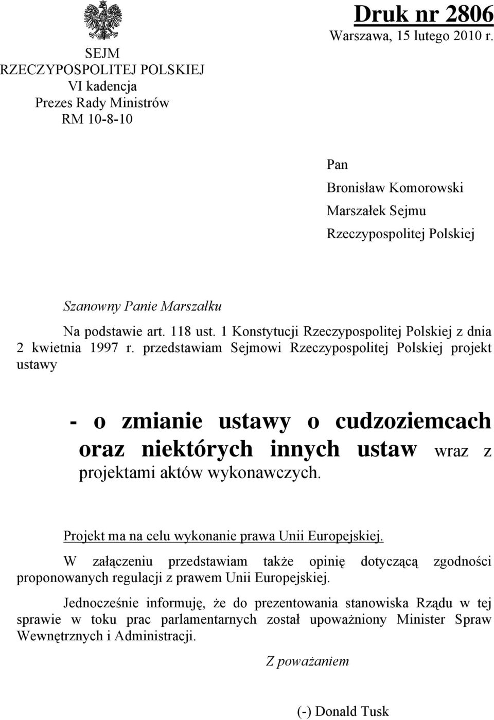 przedstawiam Sejmowi Rzeczypospolitej Polskiej projekt ustawy - o zmianie ustawy o cudzoziemcach oraz niektórych innych ustaw wraz z projektami aktów wykonawczych.
