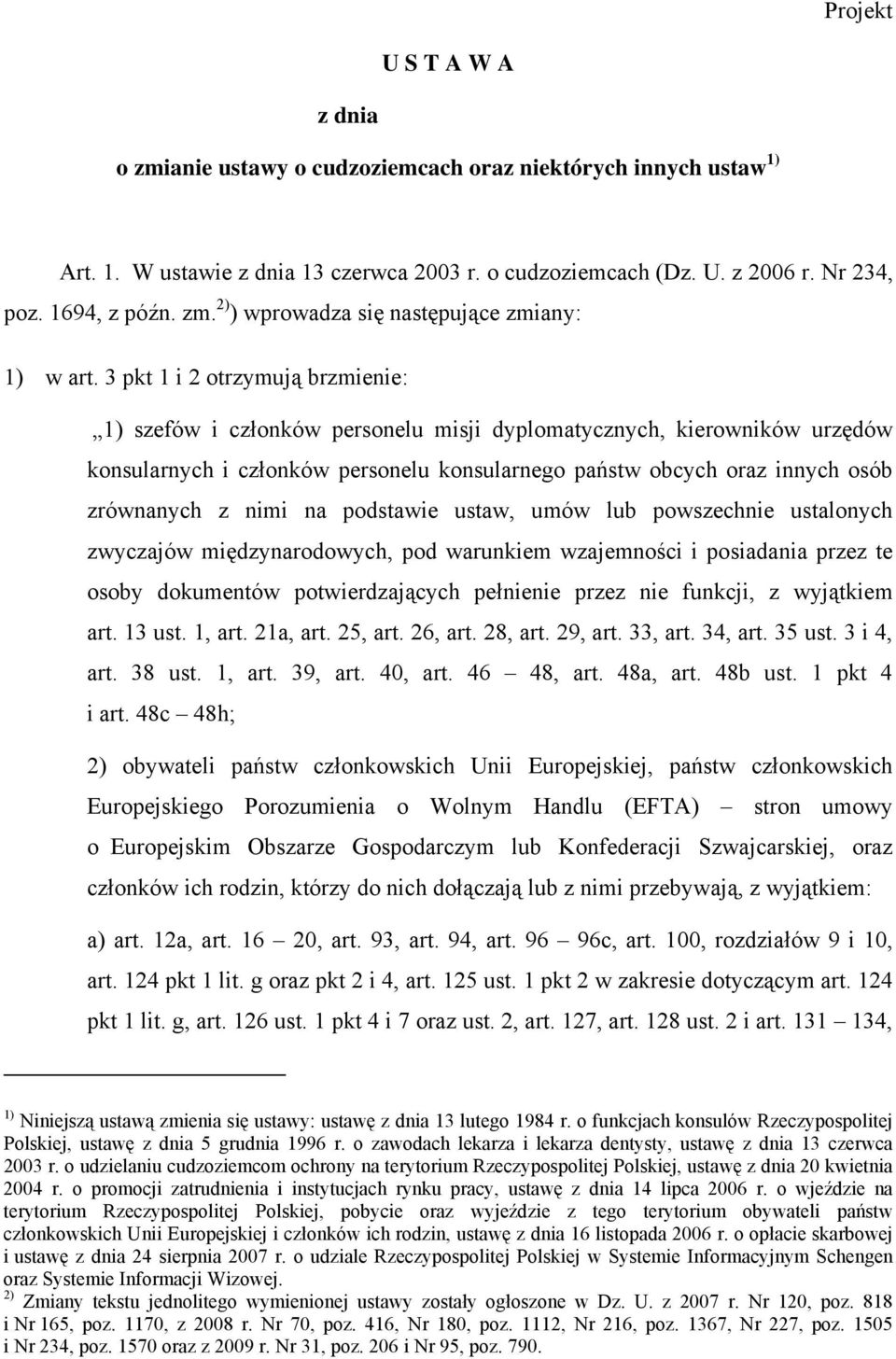 nimi na podstawie ustaw, umów lub powszechnie ustalonych zwyczajów międzynarodowych, pod warunkiem wzajemności i posiadania przez te osoby dokumentów potwierdzających pełnienie przez nie funkcji, z