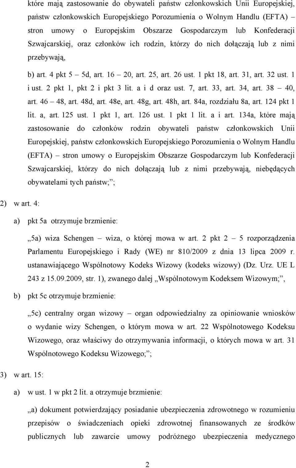 2 pkt 1, pkt 2 i pkt 3 lit. a i d oraz ust. 7, art. 33, art. 34, art. 38 40, art. 46 48, art. 48d, art. 48e, art. 48g, art. 48h, art. 84a, rozdziału 8a, art. 124 pkt 1 lit. a, art. 125 ust.