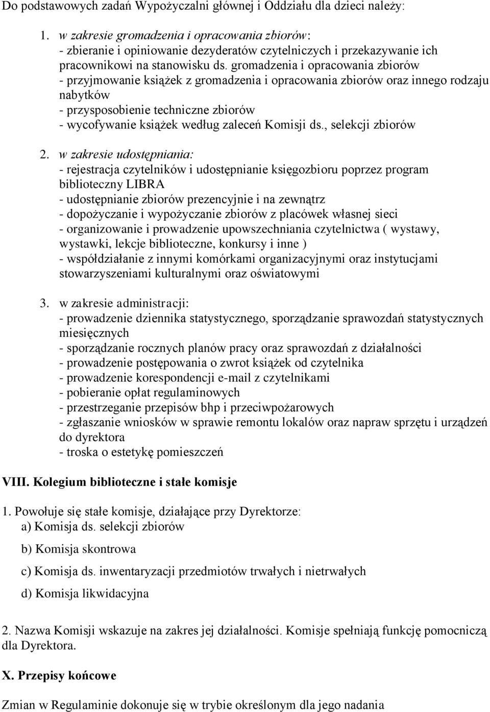 gromadzenia i opracowania zbiorów - przyjmowanie książek z gromadzenia i opracowania zbiorów oraz innego rodzaju nabytków - przysposobienie techniczne zbiorów - wycofywanie książek według zaleceń