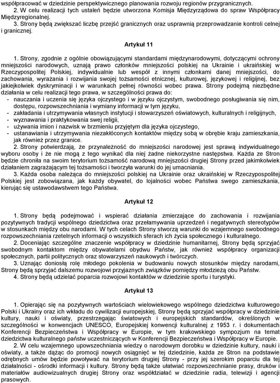 Strony będą zwiększać liczbę przejść granicznych oraz usprawnią przeprowadzanie kontroli celnej i granicznej. Artykuł 11 1.