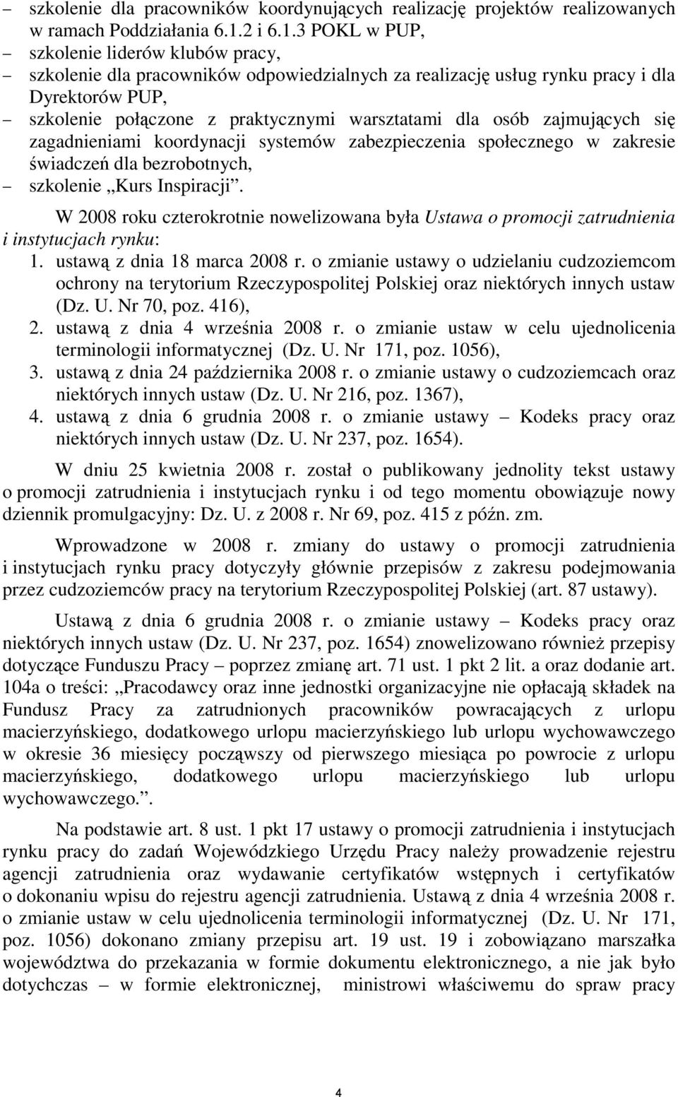 3 POKL w PUP, szkolenie liderów klubów pracy, szkolenie dla pracowników odpowiedzialnych za realizację usług rynku pracy i dla Dyrektorów PUP, szkolenie połączone z praktycznymi warsztatami dla osób