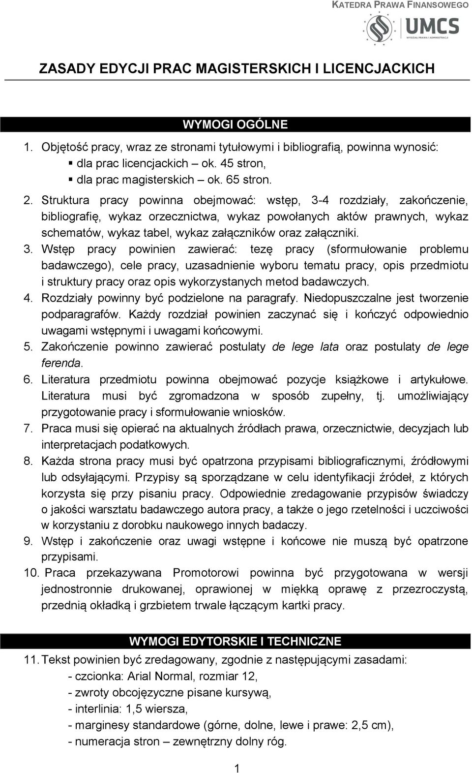 Struktura pracy powinna obejmować: wstęp, 3-4 rozdziały, zakończenie, bibliografię, wykaz orzecznictwa, wykaz powołanych aktów prawnych, wykaz schematów, wykaz tabel, wykaz załączników oraz