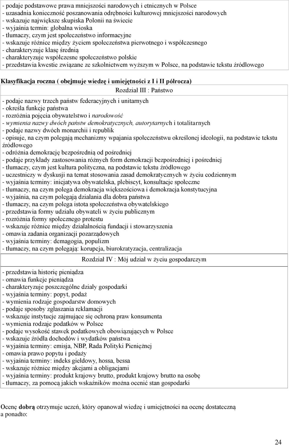 charakteryzuje współczesne społeczeństwo polskie - przedstawia kwestie związane ze szkolnictwem wyższym w Polsce, na podstawie tekstu źródłowego - podaje nazwy trzech państw federacyjnych i